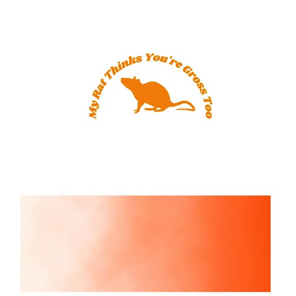 My Rat Thinks You're Gross Too- Funny Rats Vinyl Decals Car, Laptop, Windows, - Picture 8 of 14